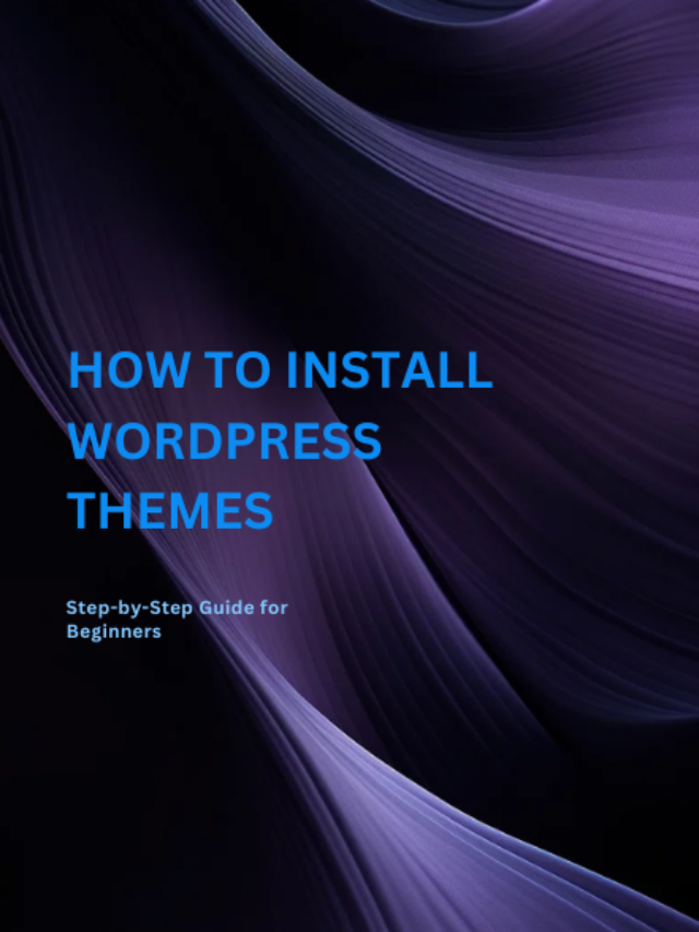 How to Install WordPress Themes – Step-by-Step Guide for Beginners