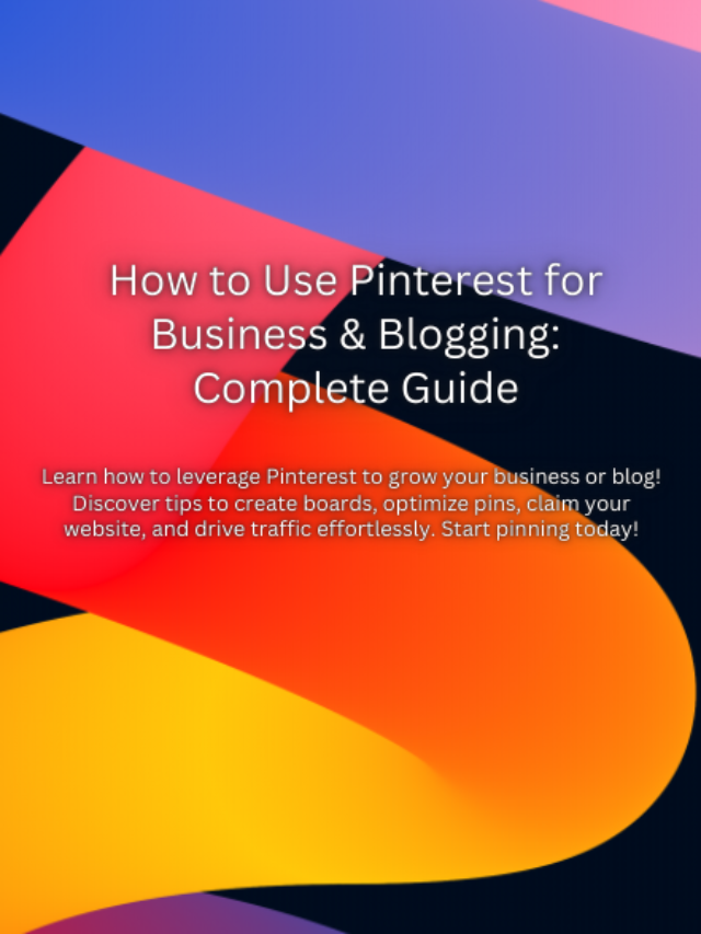 How to Use Pinterest for Business & Blogging: Complete Guide