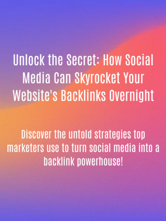 Unlock the Secret: How Social Media Can Skyrocket Your Website’s Backlinks Overnight