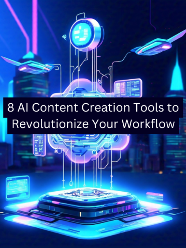 8 AI Content Creation Tools to Revolutionize Your Workflow